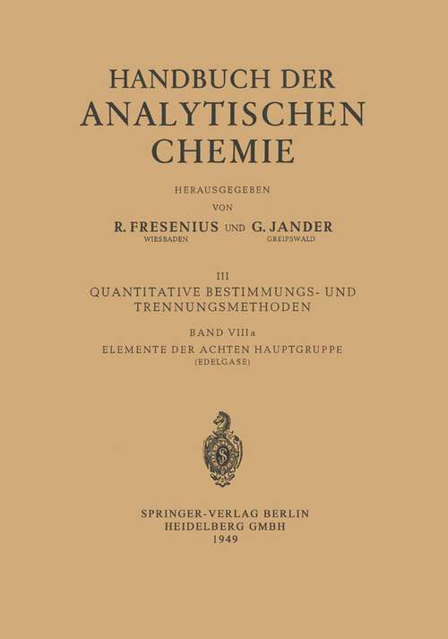 Book cover of Elemente der Achten Hauptgruppe: Edelgase: Helium · Neon · Argon · Krypton · Xenon · Radon und Isotope (1949) (Handbuch der analytischen Chemie   Handbook of Analytical Chemistry: 3 / 8 / 8a / 8a)