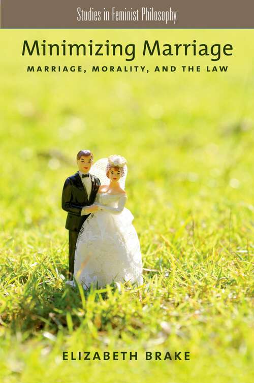 Book cover of Minimizing Marriage: Marriage, Morality, and the Law (Studies in Feminist Philosophy)