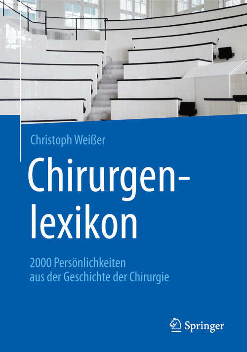 Book cover of Chirurgenlexikon: 2000 Persönlichkeiten aus der Geschichte der Chirurgie (1. Aufl. 2019)