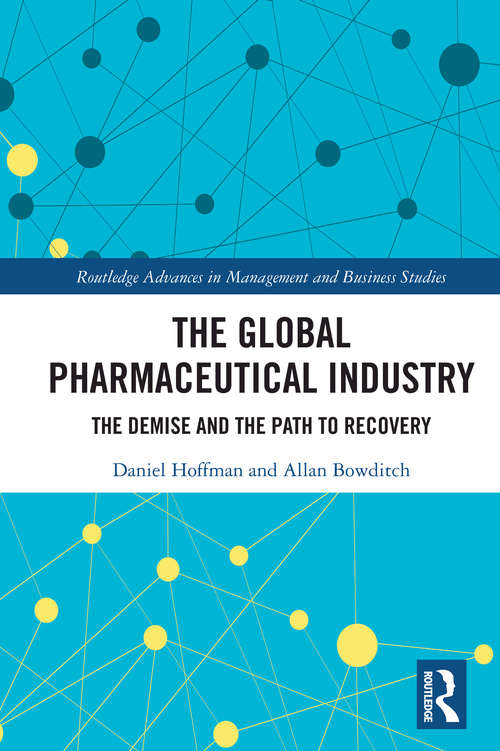 Book cover of The Global Pharmaceutical Industry: The Demise and the Path to Recovery (Routledge Advances in Management and Business Studies)