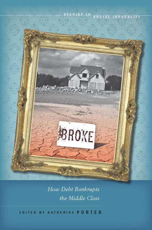 Book cover of Broke: How Debt Bankrupts the Middle Class (Studies in Social Inequality #71)