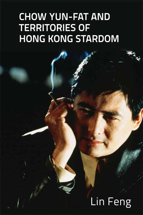 Book cover of Chow Yun-fat and Territories of Hong Kong Stardom (Edinburgh University Press)