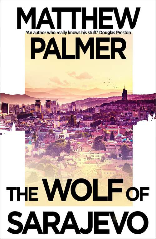 Book cover of The Wolf of Sarajevo: a dynamic international thriller exploring the legacy of the 1990s Yugoslav wars