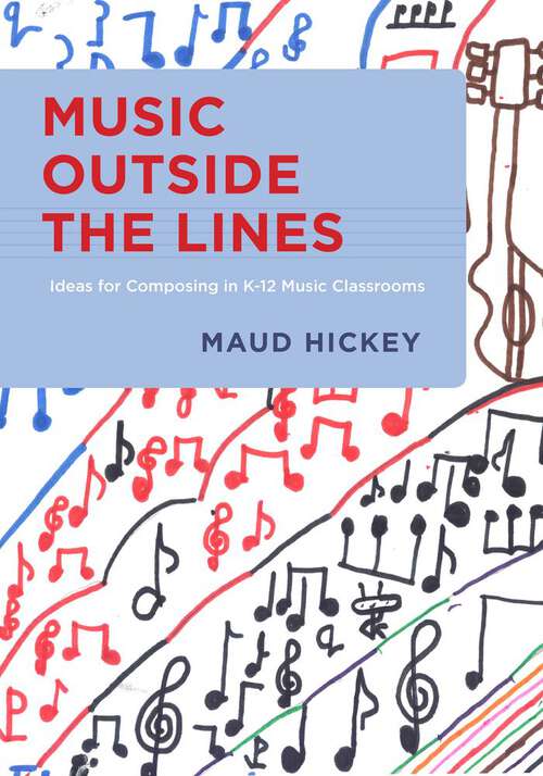 Book cover of Music Outside the Lines: Ideas for Composing in K-12 Music Classrooms