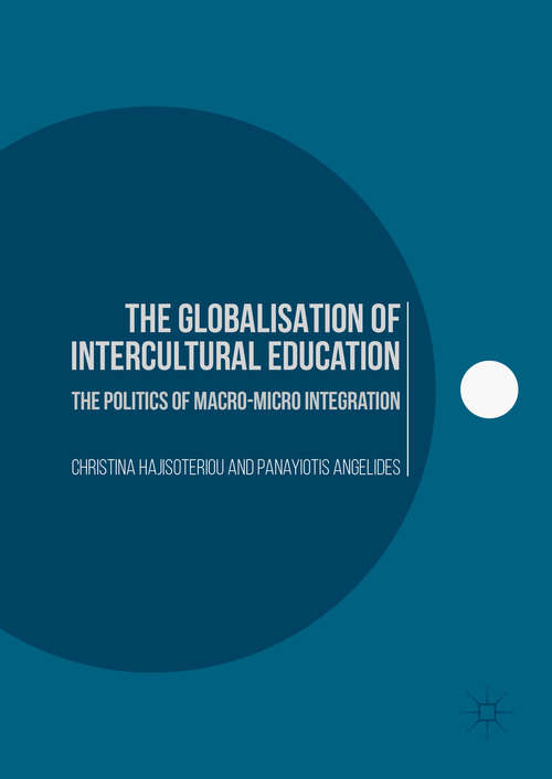 Book cover of The Globalisation of Intercultural Education: The Politics of Macro-Micro Integration (1st ed. 2016)