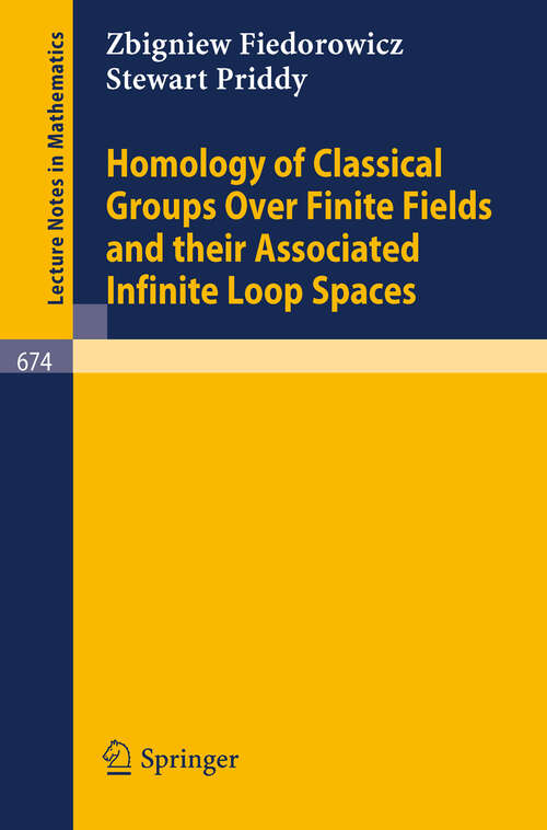 Book cover of Homology of Classical Groups Over Finite Fields and Their Associated Infinite Loop Spaces (1978) (Lecture Notes in Mathematics #674)