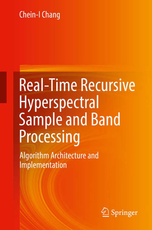 Book cover of Real-Time Recursive Hyperspectral Sample and Band Processing: Algorithm Architecture and Implementation