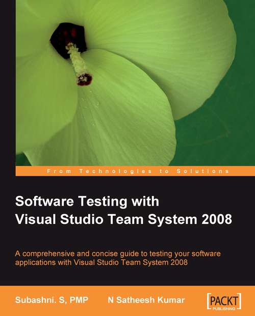 Book cover of Software Testing with Visual Studio Team System 2008: A Comprehensive And Concise Guide To Testing Your Software Applications With Visual Studio Team System 2008