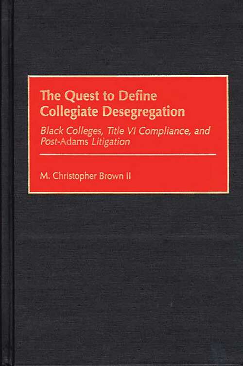 Book cover of The Quest to Define Collegiate Desegregation: Black Colleges, Title VI Compliance, and Post-Adams Litigation (Non-ser.)