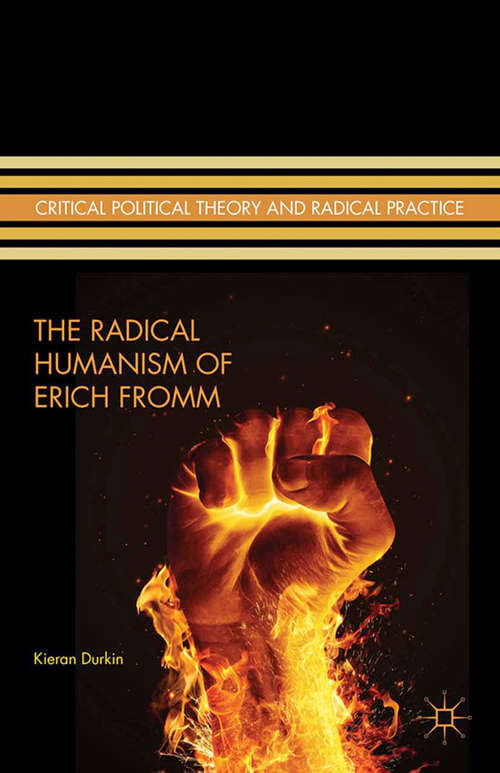 Book cover of The Radical Humanism of Erich Fromm (2014) (Critical Political Theory and Radical Practice)