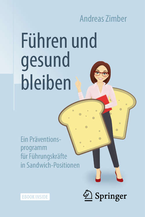 Book cover of Führen und gesund bleiben: Ein Präventionsprogramm für Führungskräfte in Sandwich-Positionen