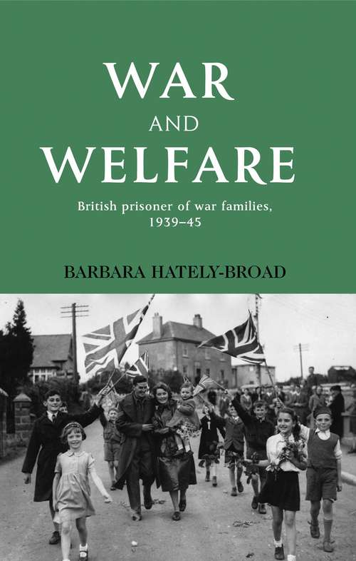 Book cover of War and welfare: British prisoner of war families, 1939–45