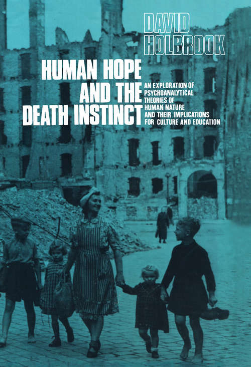 Book cover of Human Hope and the Death Instinct: An Exploration of Psychoanalytical Theories of Human Nature and Their Implications for Culture and Education