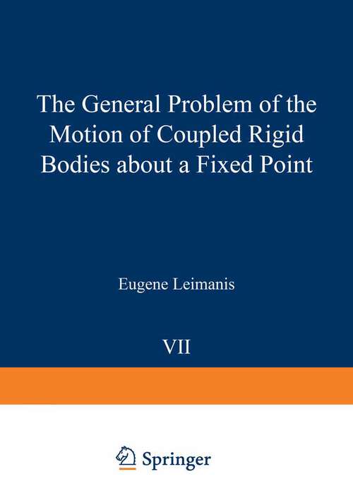 Book cover of The General Problem of the Motion of Coupled Rigid Bodies about a Fixed Point (1965) (Springer Tracts in Natural Philosophy #7)