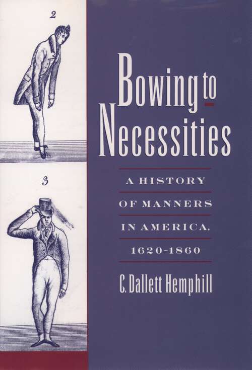 Book cover of Bowing to Necessities: A History of Manners in America, 1620-1860