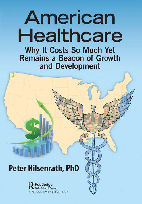 Book cover of American Healthcare: Why It Costs So Much Yet Remains a Beacon of Growth and Development