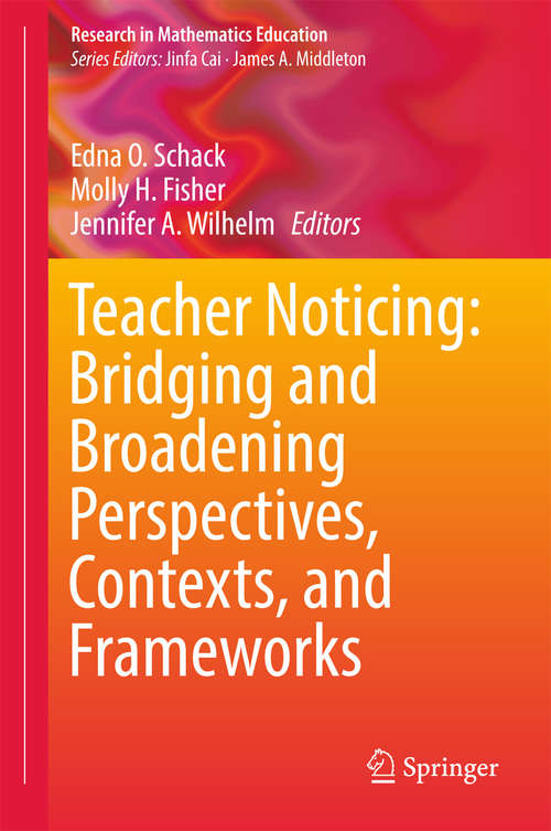 Book cover of Teacher Noticing: Bridging and Broadening Perspectives, Contexts, and Frameworks (Research in Mathematics Education)