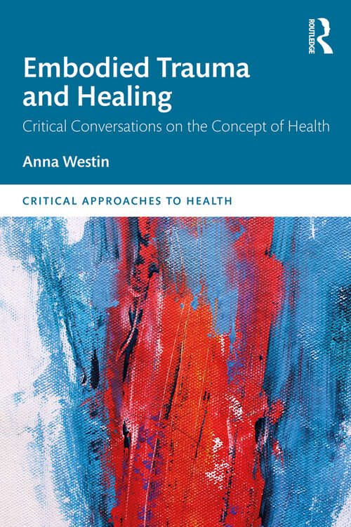 Book cover of Embodied Trauma and Healing: Critical Conversations on the Concept of Health (Critical Approaches to Health)