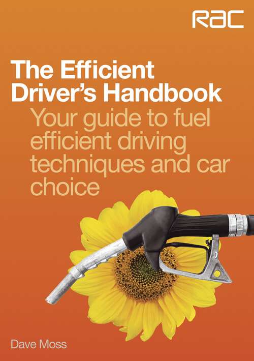 Book cover of The Efficient Driver’s Handbook: Your guide to fuel efficient driving techniques and car choice (Rac Handbook Ser.)