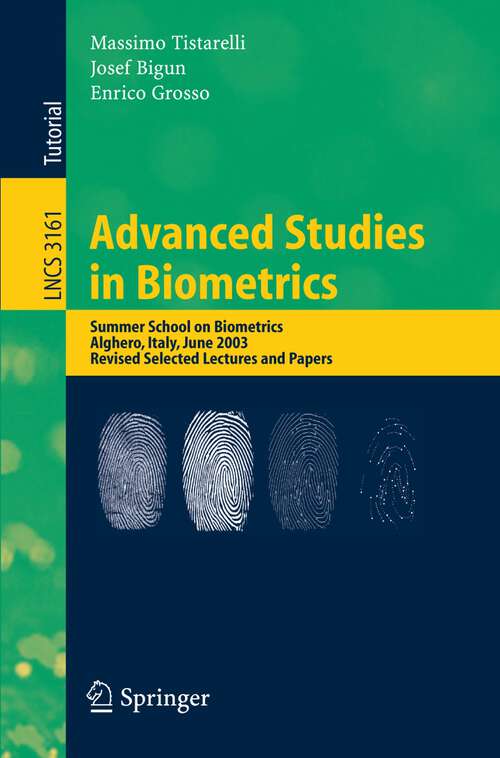 Book cover of Advanced Studies in Biometrics: Summer School on Biometrics, Alghero, Italy, June 2-6, 2003. Revised Selected Lectures and Papers (2005) (Lecture Notes in Computer Science #3161)