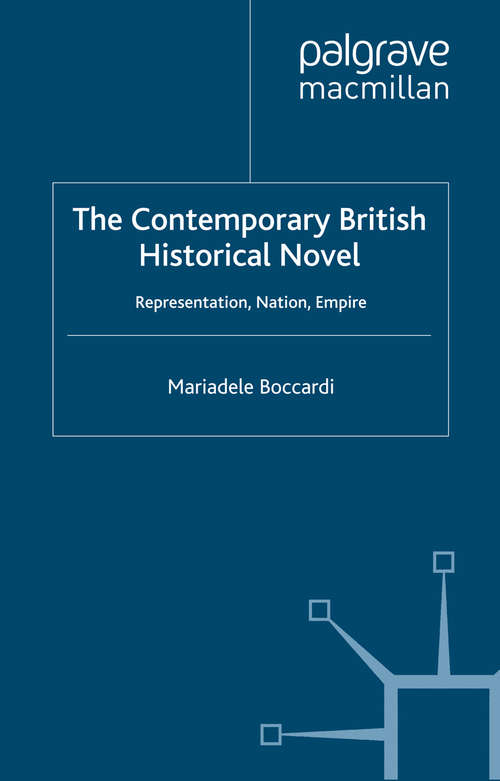 Book cover of The Contemporary British Historical Novel: Representation, Nation, Empire (2009)