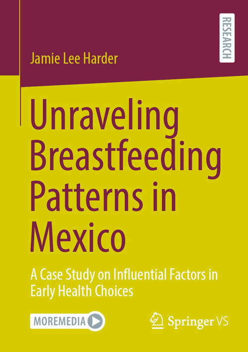 Book cover of Unraveling Breastfeeding Patterns in Mexico: A Case Study on Influential Factors in Early Health Choices (2024)