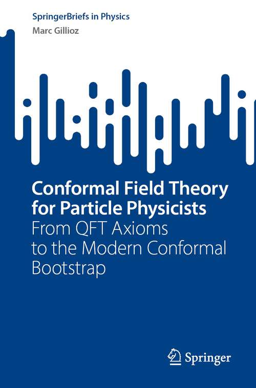 Book cover of Conformal Field Theory for Particle Physicists: From QFT Axioms to the Modern Conformal Bootstrap (1st ed. 2023) (SpringerBriefs in Physics)