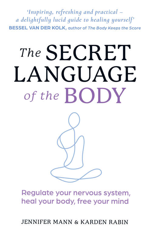 Book cover of The Secret Language of the Body: Regulate your nervous system, heal your body, free your mind