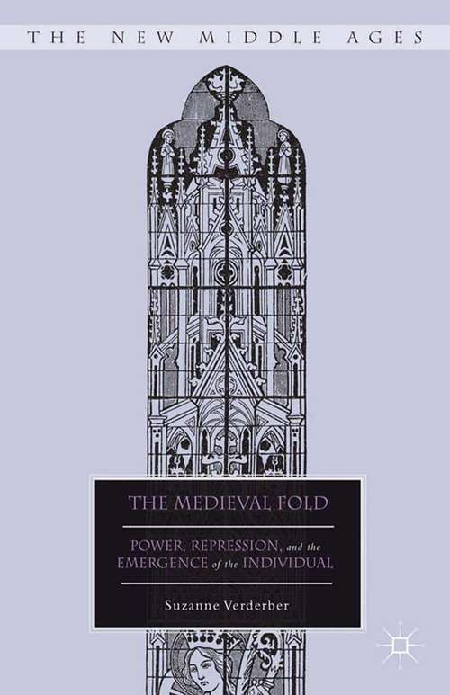 Book cover of The Medieval Fold: Power, Repression, and the Emergence of the Individual (2013) (The New Middle Ages)