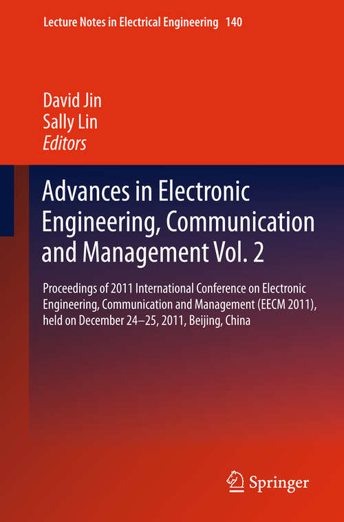 Book cover of Advances in Electronic Engineering, Communication and Management Vol.2: Proceedings of the EECM 2011 International Conference on Electronic Engineering, Communication and Management, held December 24-25, 2011, Beijing, China (2012) (Lecture Notes in Electrical Engineering #140)