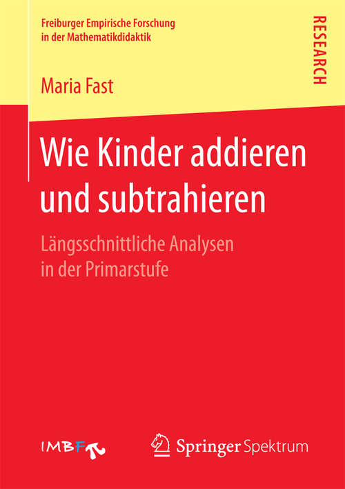 Book cover of Wie Kinder addieren und subtrahieren: Längsschnittliche Analysen in der Primarstufe (Freiburger Empirische Forschung in der Mathematikdidaktik)