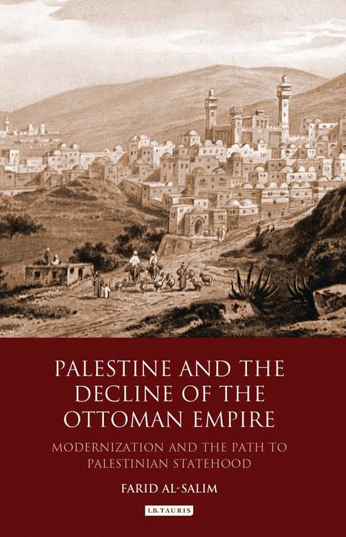 Book cover of Palestine and the Decline of the Ottoman Empire: Modernization and the Path to Palestinian Statehood (Library of Ottoman Studies)