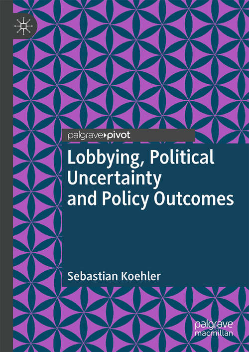 Book cover of Lobbying, Political Uncertainty and Policy Outcomes