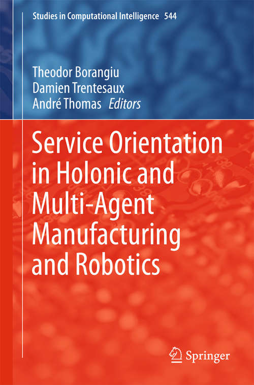 Book cover of Service Orientation in Holonic and Multi-Agent Manufacturing and Robotics (2014) (Studies in Computational Intelligence #544)