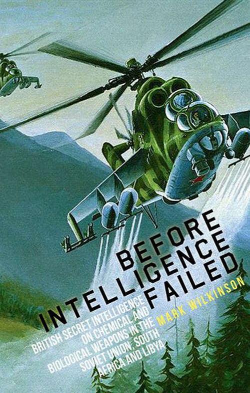 Book cover of Before Intelligence Failed: British Secret Intelligence on Chemical and Biological Weapons in the Soviet Union, South Africa and Libya