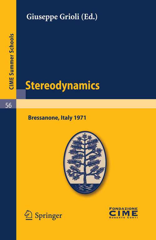 Book cover of Stereodynamics: Lectures given at a Summer School of the Centro Internazionale Matematico Estivo (C.I.M.E.) held in Bressanone (Bolzano), Italy, June 2-12, 1971 (2011) (C.I.M.E. Summer Schools #56)