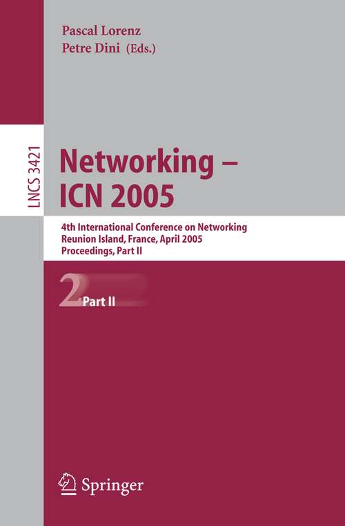 Book cover of Networking -- ICN 2005: 4th International Conference on Networking, Reunion Island, France, April 17-21, 2005, Proceedings, Part II (2005) (Lecture Notes in Computer Science #3421)