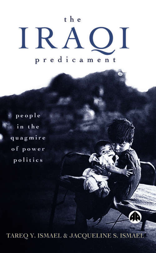 Book cover of The Iraqi Predicament: People in the Quagmire of Power Politics