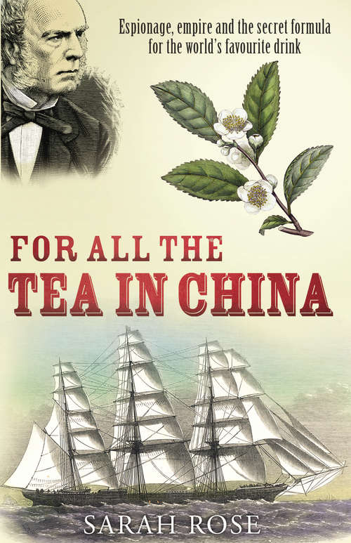 Book cover of For All the Tea in China: Espionage, Empire and the Secret Formula for the World's Favourite Drink