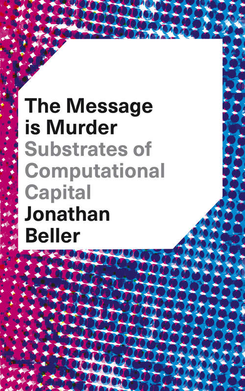 Book cover of The Message is Murder: Substrates of Computational Capital