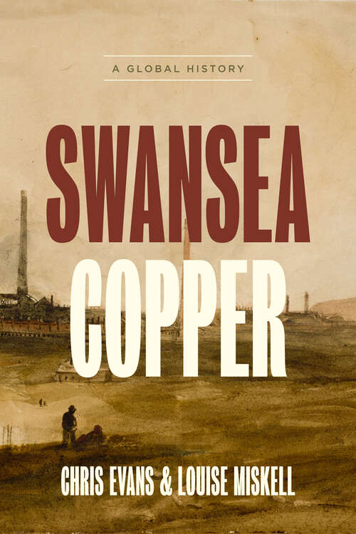 Book cover of Swansea Copper: A Global History