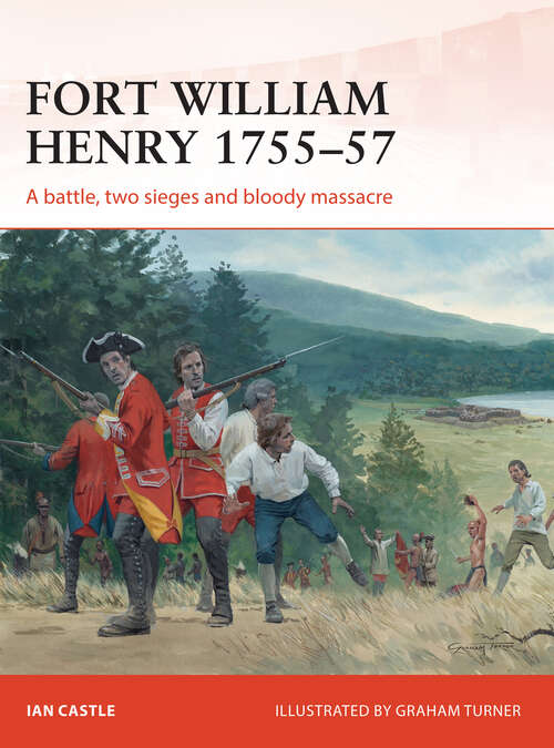 Book cover of Fort William Henry 1755–57: A battle, two sieges and bloody massacre (Campaign #260)
