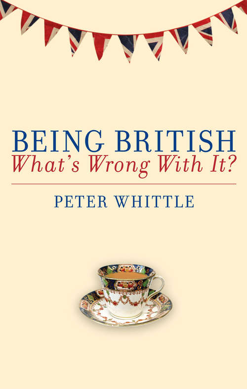 Book cover of Being British: What's Wrong With It?