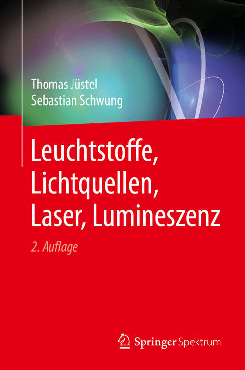 Book cover of Leuchtstoffe, Lichtquellen, Laser, Lumineszenz (2. Aufl. 2019)