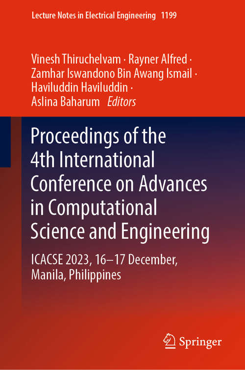 Book cover of Proceedings of the 4th International Conference on Advances in Computational Science and Engineering: ICACSE 2023, 16–17 December, Manila, Philippines (2024) (Lecture Notes in Electrical Engineering #1199)