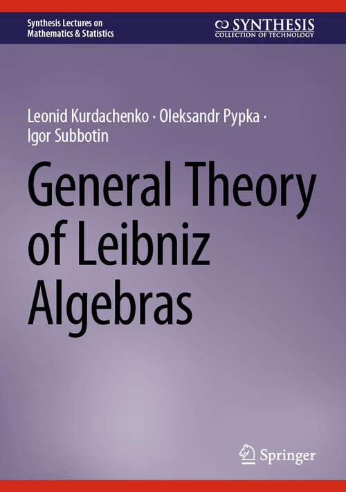 Book cover of General Theory of Leibniz Algebras (2024) (Synthesis Lectures on Mathematics & Statistics)
