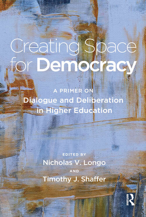 Book cover of Creating Space for Democracy: A Primer on Dialogue and Deliberation in Higher Education