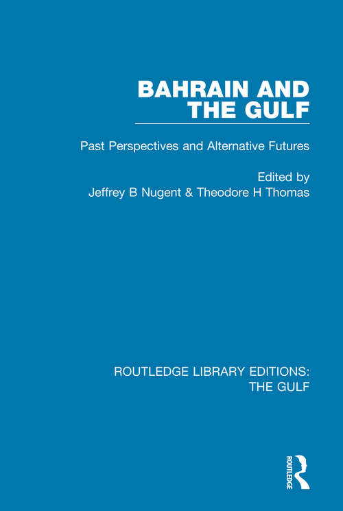 Book cover of Bahrain and the Gulf: Past, Perspectives and Alternative Futures (Routledge Library Editions: The Gulf)