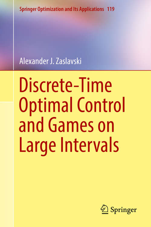 Book cover of Discrete-Time Optimal Control and Games on Large Intervals (Springer Optimization and Its Applications #119)