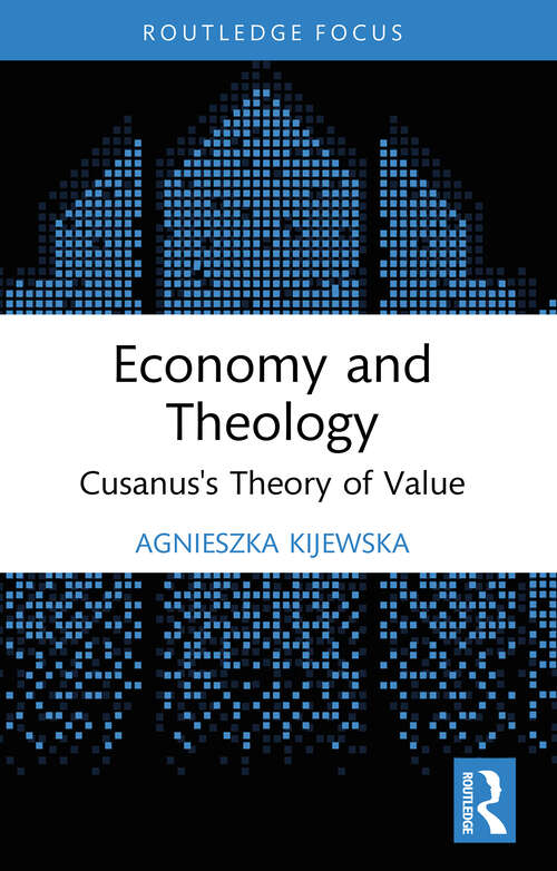 Book cover of Economy and Theology: Cusanus’s Theory of Value (ISSN)